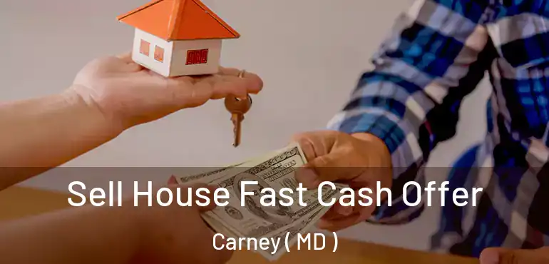  Sell House Fast Cash Offer Carney ( MD )