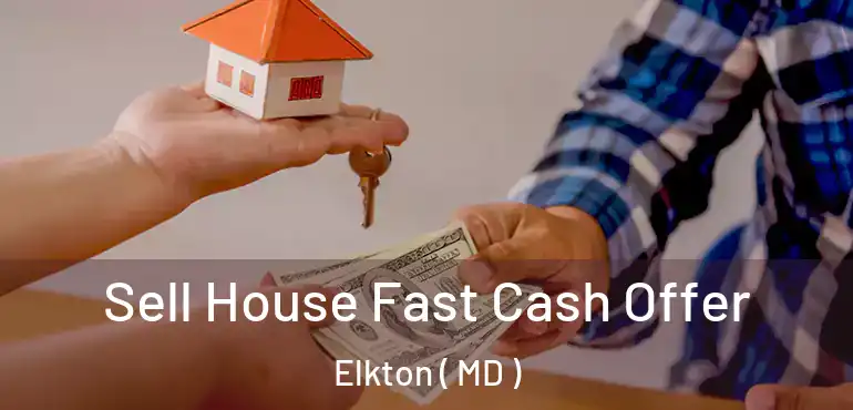  Sell House Fast Cash Offer Elkton ( MD )