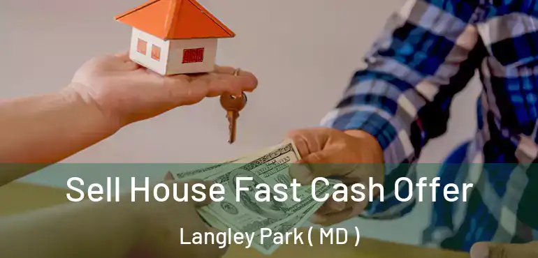  Sell House Fast Cash Offer Langley Park ( MD )