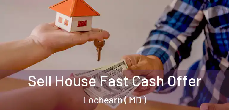  Sell House Fast Cash Offer Lochearn ( MD )