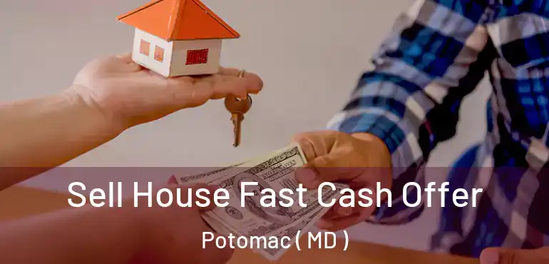  Sell House Fast Cash Offer Potomac ( MD )