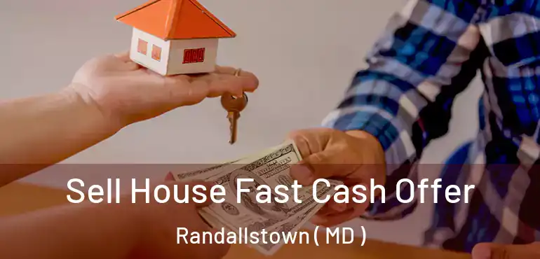  Sell House Fast Cash Offer Randallstown ( MD )