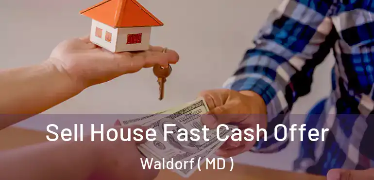  Sell House Fast Cash Offer Waldorf ( MD )