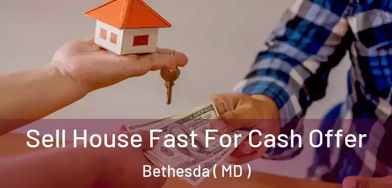  Sell House Fast For Cash Offer Bethesda ( MD )