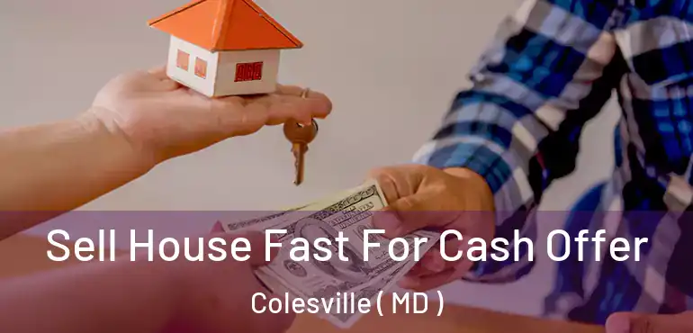  Sell House Fast For Cash Offer Colesville ( MD )