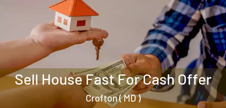  Sell House Fast For Cash Offer Crofton ( MD )