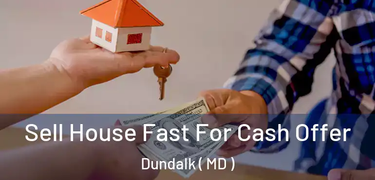  Sell House Fast For Cash Offer Dundalk ( MD )