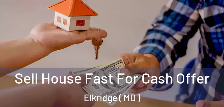  Sell House Fast For Cash Offer Elkridge ( MD )