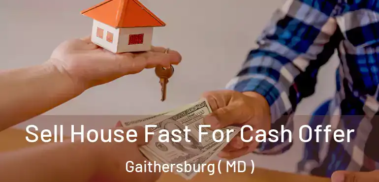  Sell House Fast For Cash Offer Gaithersburg ( MD )