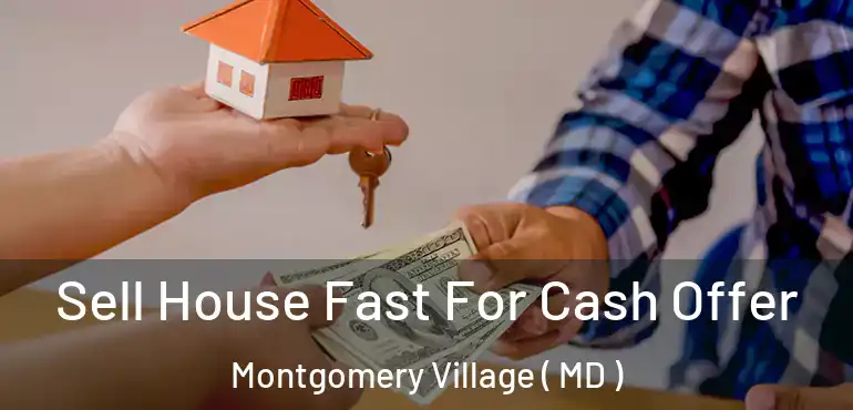  Sell House Fast For Cash Offer Montgomery Village ( MD )