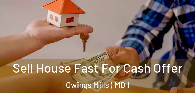  Sell House Fast For Cash Offer Owings Mills ( MD )