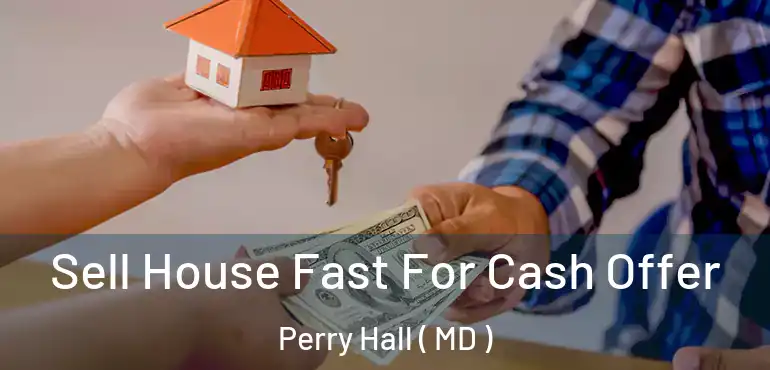  Sell House Fast For Cash Offer Perry Hall ( MD )