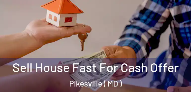  Sell House Fast For Cash Offer Pikesville ( MD )