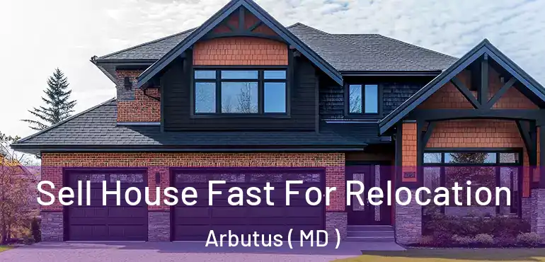  Sell House Fast For Relocation Arbutus ( MD )