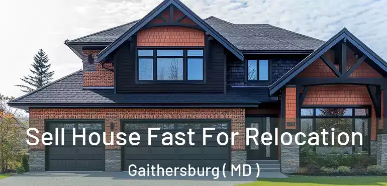  Sell House Fast For Relocation Gaithersburg ( MD )