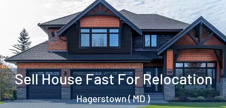  Sell House Fast For Relocation Hagerstown ( MD )
