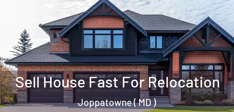  Sell House Fast For Relocation Joppatowne ( MD )