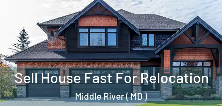  Sell House Fast For Relocation Middle River ( MD )