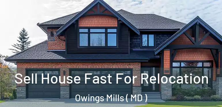  Sell House Fast For Relocation Owings Mills ( MD )