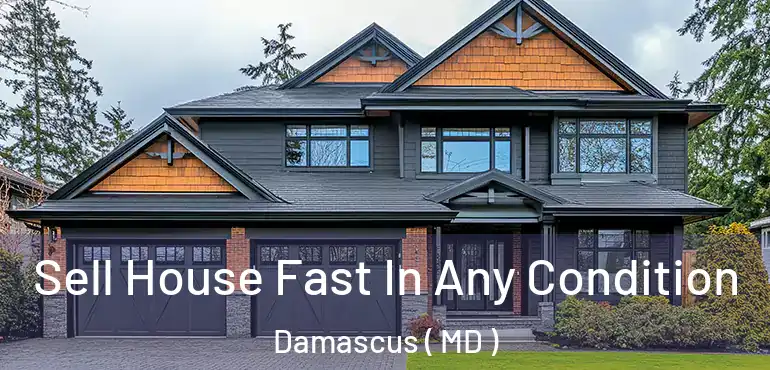  Sell House Fast In Any Condition Damascus ( MD )