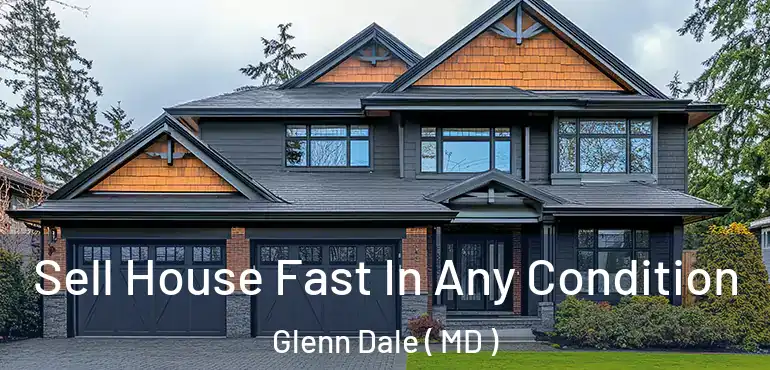  Sell House Fast In Any Condition Glenn Dale ( MD )