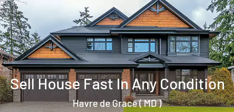  Sell House Fast In Any Condition Havre de Grace ( MD )