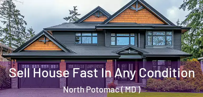  Sell House Fast In Any Condition North Potomac ( MD )