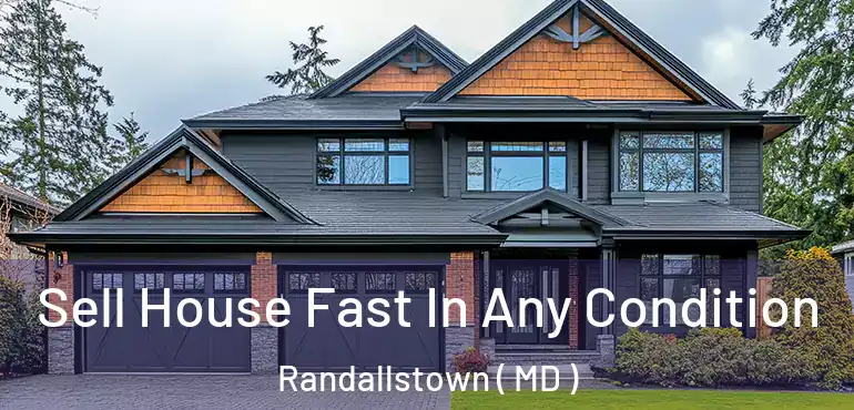  Sell House Fast In Any Condition Randallstown ( MD )