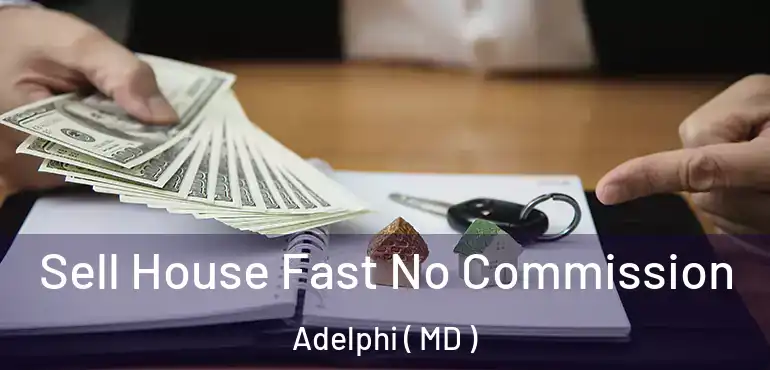  Sell House Fast No Commission Adelphi ( MD )