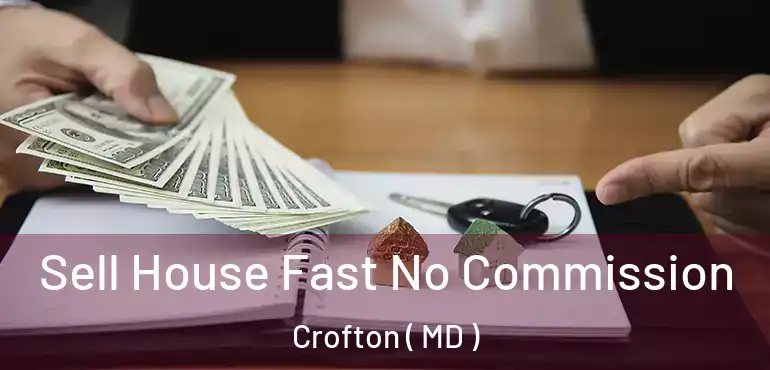  Sell House Fast No Commission Crofton ( MD )