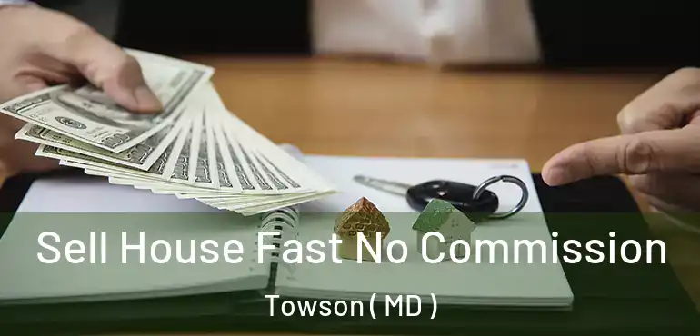  Sell House Fast No Commission Towson ( MD )