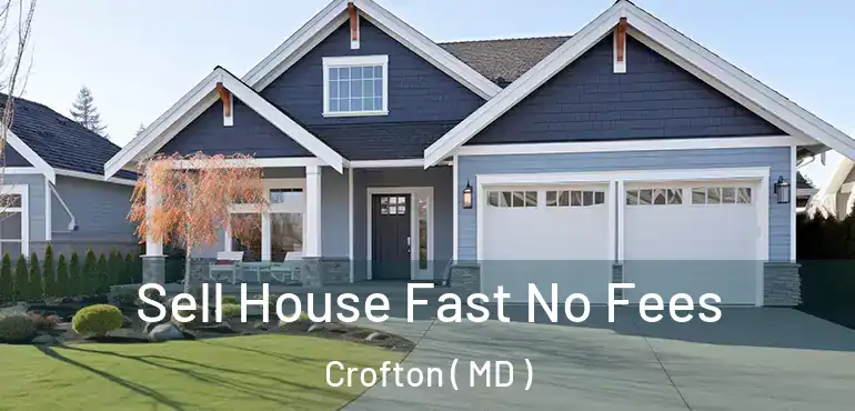  Sell House Fast No Fees Crofton ( MD )