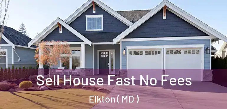  Sell House Fast No Fees Elkton ( MD )