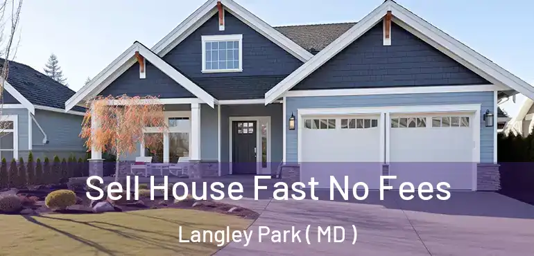  Sell House Fast No Fees Langley Park ( MD )