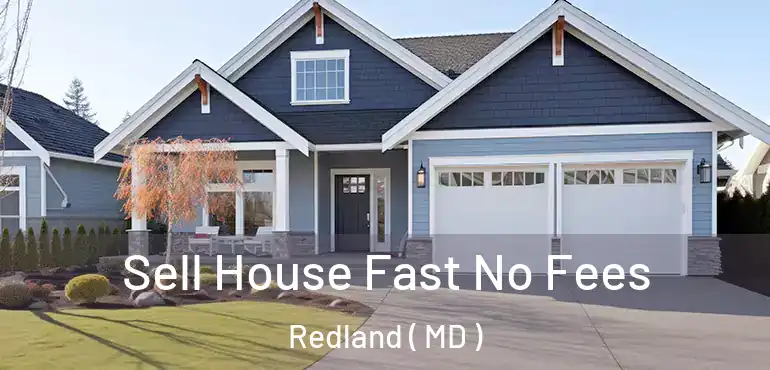  Sell House Fast No Fees Redland ( MD )