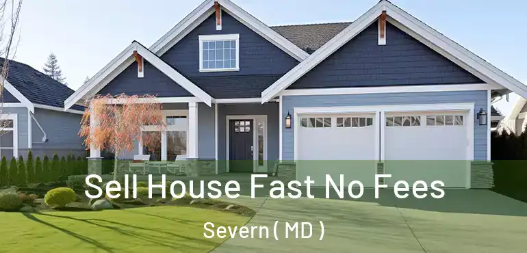  Sell House Fast No Fees Severn ( MD )