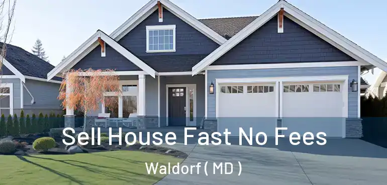  Sell House Fast No Fees Waldorf ( MD )