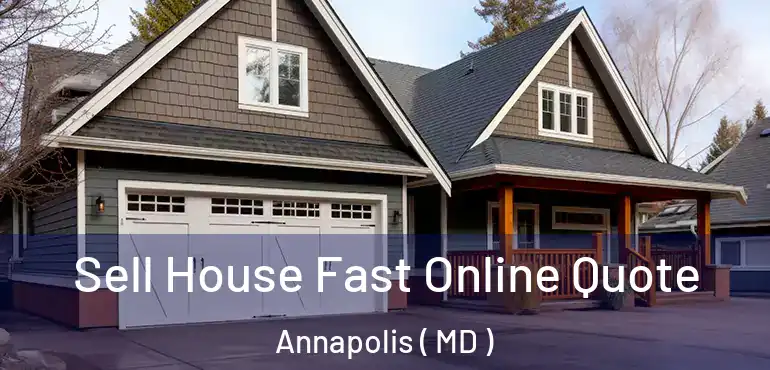 Sell House Fast Online Quote Annapolis ( MD )