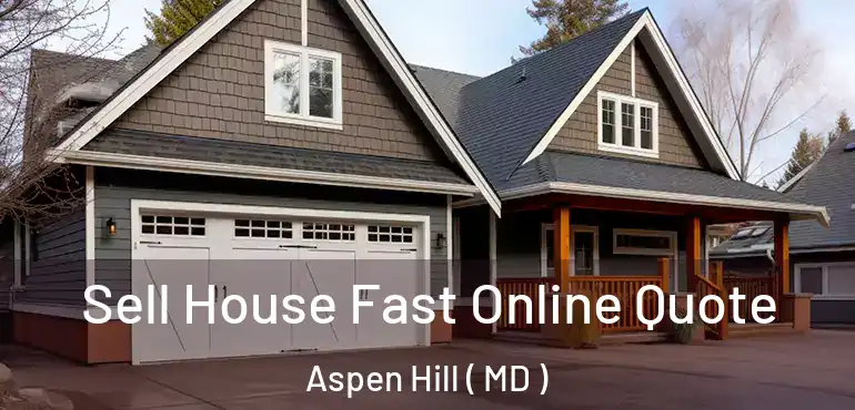  Sell House Fast Online Quote Aspen Hill ( MD )