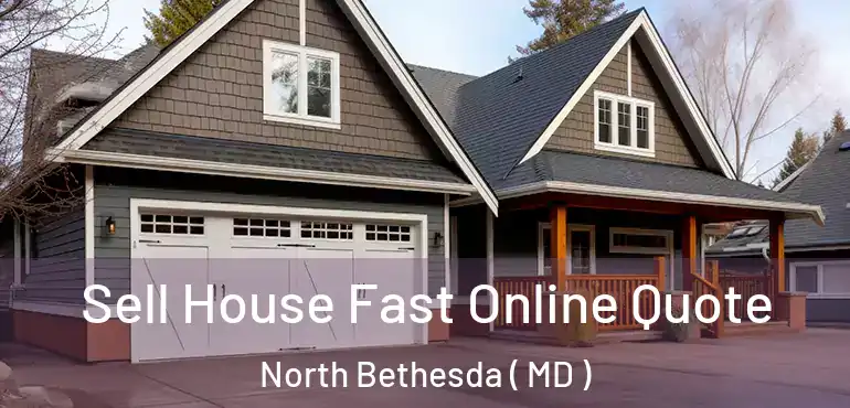  Sell House Fast Online Quote North Bethesda ( MD )