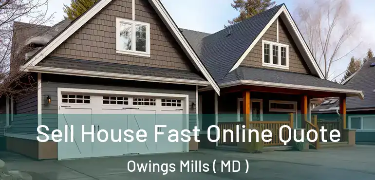  Sell House Fast Online Quote Owings Mills ( MD )