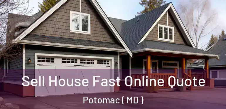  Sell House Fast Online Quote Potomac ( MD )