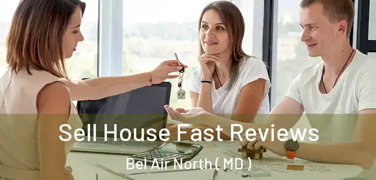  Sell House Fast Reviews Bel Air North ( MD )