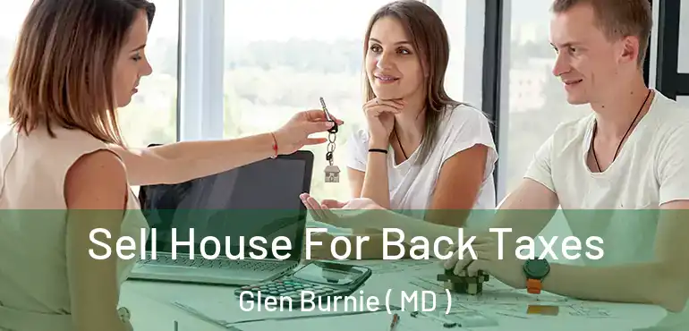  Sell House For Back Taxes Glen Burnie ( MD )