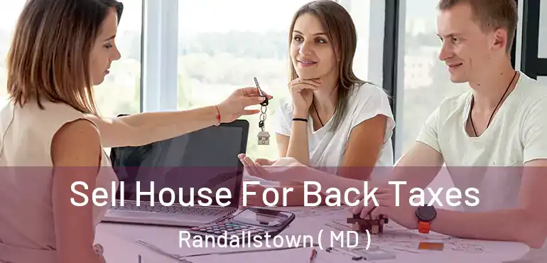  Sell House For Back Taxes Randallstown ( MD )