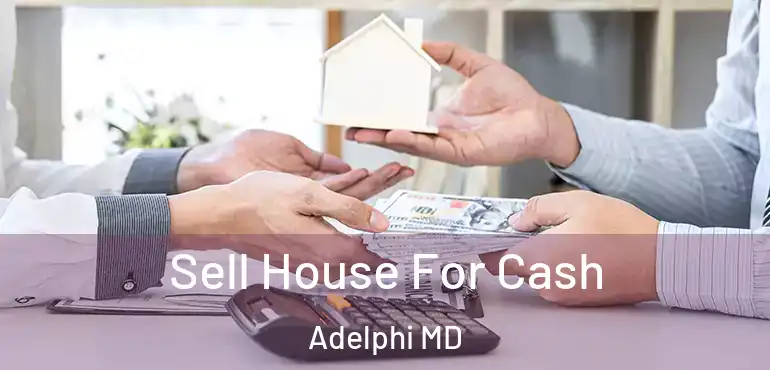  Sell House For Cash Adelphi MD