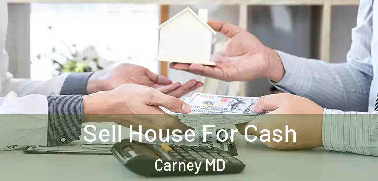  Sell House For Cash Carney MD