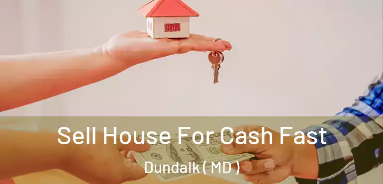  Sell House For Cash Fast Dundalk ( MD )