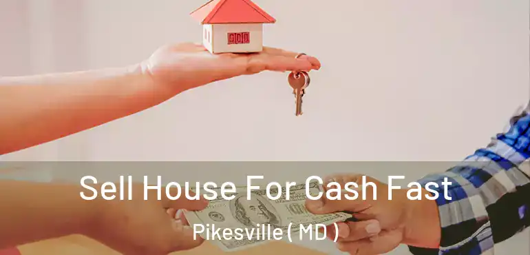  Sell House For Cash Fast Pikesville ( MD )