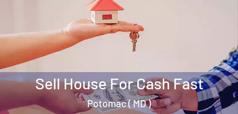  Sell House For Cash Fast Potomac ( MD )